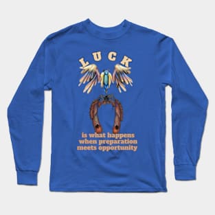 luck is what happend when preparation meet opportunuty Long Sleeve T-Shirt